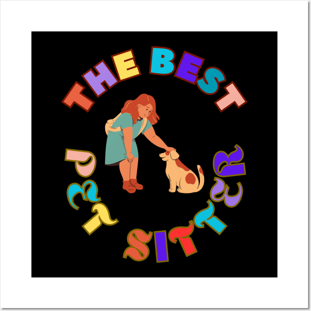 The Best Pet Sitter Dog Sitter Cat Sitter Pet Sitting Wall Art by Jo3Designs